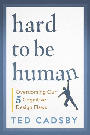 Image du vendeur pour Hard to Be Human: Overcoming Our Five Cognitive Design Flaws by Cadsby, Ted [Paperback ] mis en vente par booksXpress