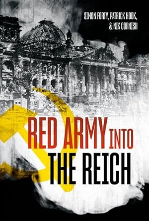 Seller image for Red Army into the Reich: The 1945 Russian Offensive by Forty, Simon, Hook, Patrick, Cornish, Nik [Hardcover ] for sale by booksXpress