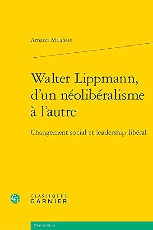 Seller image for Walter Lippmann, d'Un Neoliberalisme a l'Autre: Changement Social Et Leadership Liberal (Politiques) (French Edition) by Milanese, Arnaud [FRENCH LANGUAGE - Paperback ] for sale by booksXpress