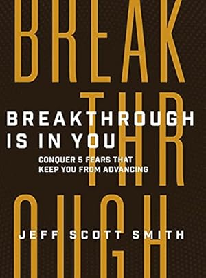 Seller image for Breakthrough Is in You: Conquer 5 Fears That Keep You From Advancing by Smith, Jeff Scott [Hardcover ] for sale by booksXpress