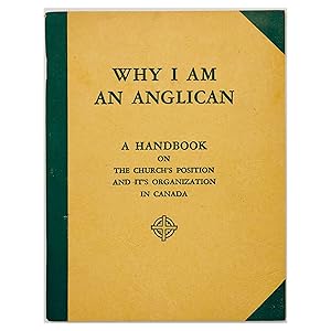 Bild des Verkufers fr Why I Am An Anglican: A Handbook on the Church's Position and Its Organization In Canada zum Verkauf von Black's Fine Books & Manuscripts