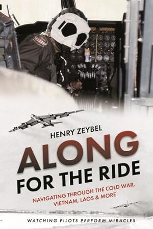 Seller image for Along for the Ride: Navigating Through the Cold War, Vietnam, Laos & More by Zeybel, Henry [Hardcover ] for sale by booksXpress