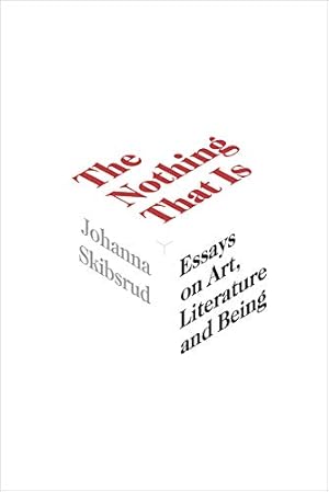 Imagen del vendedor de The Nothing That Is: Essays on Art, Literature and Being (Essais Series) by Skibsrud, Johanna [Paperback ] a la venta por booksXpress