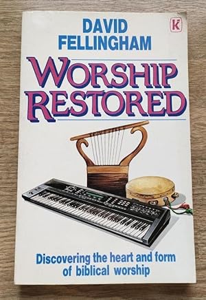 Worship Restored: Discovering the Heart and Form of Biblical Worship
