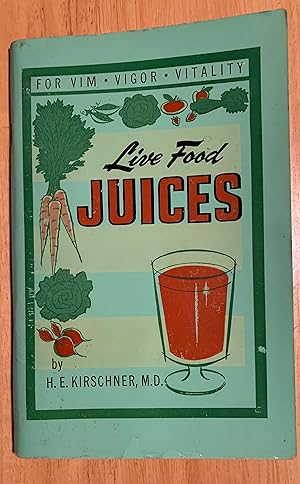 Imagen del vendedor de Live Food Juices. For Vim. Vigor. Vitality. a la venta por Lucky Panther Books