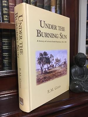 Imagen del vendedor de Under The Burning Sun: A History of Colonial South Australia, 1836-1900. a la venta por Time Booksellers