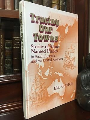 Seller image for Tracing Our Towns. Stories of Same Named Places in South Australia and the United Kingdom. for sale by Time Booksellers