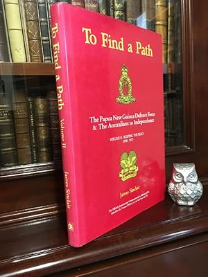 Seller image for To Find a Path. The Papua New Guinea Defence Force & The Australians to Independence. Volume II Keeping The Peace 1950 -1975. for sale by Time Booksellers