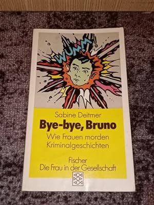 Bye-bye, Bruno : wie Frauen morden ; Kriminalgeschichten. Fischer ; 4714 : Die Frau in der Gesell...