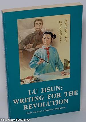 Immagine del venditore per Lu Hsun: Writing for the Revolution. Essays by Lu Hsun and Essays on Lu Hsun from Chinese Literature Magazine venduto da Bolerium Books Inc.