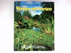 Bild des Verkufers fr Wasser im Garten : Von der Vogeltrnke zum Naturteich. Natrliche Lebensrume selbst gestalten. zum Verkauf von Antiquariat Buchhandel Daniel Viertel