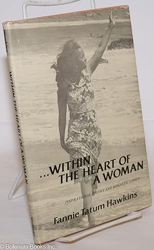 Seller image for Within the heart of a woman; inspirational poetry and romantic lyrics for sale by Bolerium Books Inc.