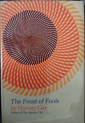 The Feast of Fools: A Theological Essay on Festivity and Fantasy