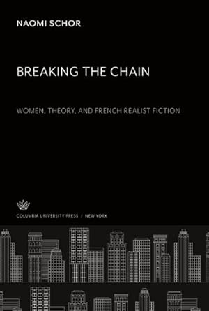 Immagine del venditore per Breaking the Chain. Women, Theory, and French Realist Fiction venduto da AHA-BUCH GmbH
