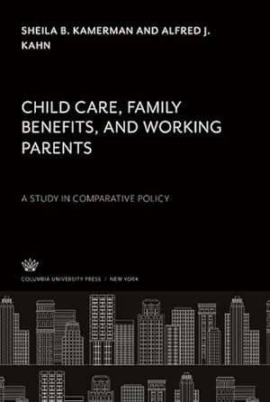 Imagen del vendedor de Child Care, Family Benefits, and Working Parents : A Study in Comparative Policy a la venta por AHA-BUCH GmbH