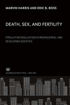 Seller image for Death, Sex, and Fertility. Population Regulation in Preindustrial and Developing Societies for sale by AHA-BUCH GmbH