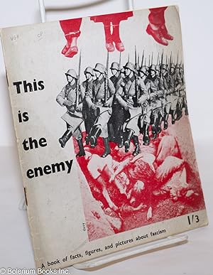 This is the enemy, a book of facts figures, and pictures about Fascism