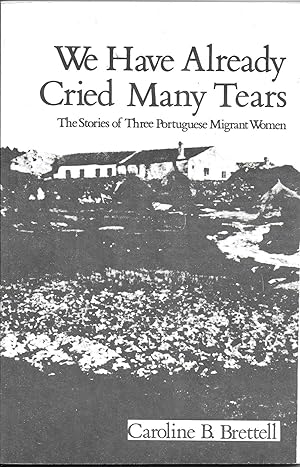 Image du vendeur pour We Have Already Cried Many Tears: The Stories of Three Portuguese Migrant Women mis en vente par The Book Collector, Inc. ABAA, ILAB