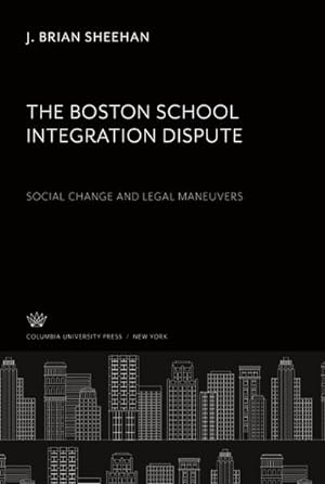 Imagen del vendedor de The Boston School Integration Dispute: Social Change and Legal Maneuvers a la venta por AHA-BUCH GmbH
