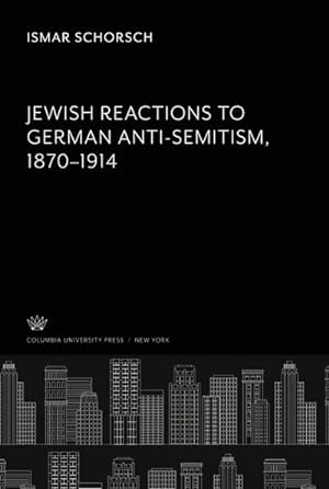Image du vendeur pour Jewish Reactions to German Anti-Semitism, 1870-1914 mis en vente par AHA-BUCH GmbH
