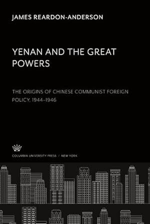 Immagine del venditore per Yenan and the Great Powers : The Origins of Chinese Communist Foreign Policy 19441946 venduto da AHA-BUCH GmbH
