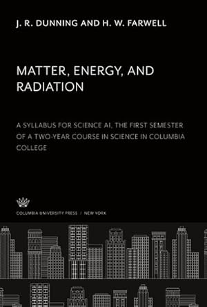 Seller image for Matter, Energy, and Radiation : A Syllabus for Science A1, the First Semester of a Two-Year Course in Science in Columbia College for sale by AHA-BUCH GmbH