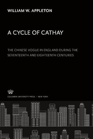 Seller image for A Cycle of Cathay : The Chinese Vogue in England During the Seventeenth and Eighteenth Centuries for sale by AHA-BUCH GmbH