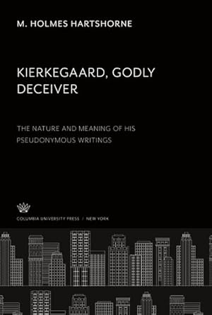 Seller image for Kierkegaard Godly Deceiver : The Nature and Meaning of His Pseudonymous Writings for sale by AHA-BUCH GmbH