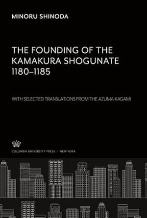 Seller image for The Founding of the Kamakura Shogunate 11801185. With Selected Translations from the Azuma Kagami for sale by AHA-BUCH GmbH
