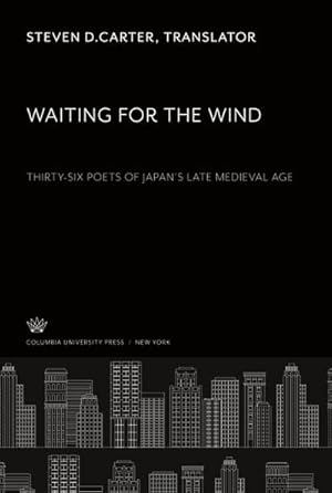 Immagine del venditore per Waiting for the Wind : Thirty-Six Poets of JapanS Late Medieval Age venduto da AHA-BUCH GmbH