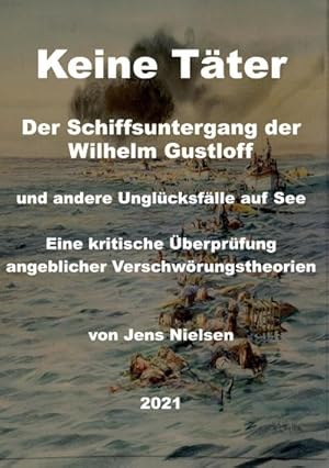 Bild des Verkufers fr Der Schiffsuntergang der Wilhelm Gustloff : und andere Unglcksflle auf See. Eine kritische berprfung angeblicher Verschwrungstheorien zum Verkauf von AHA-BUCH GmbH