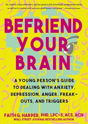 Seller image for Befriend Your Brain : A Young Person's Guide to Dealing with Anxiety, Depression, Freak-Outs, and Triggers for sale by GreatBookPrices