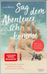 Sag dem Abenteuer, ich komme. Wie ich mit dem Motorrad die Welt umrundete und was ich von ihr ler...