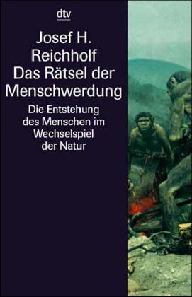 Das Rätsel der Menschwerdung : die Entstehung des Menschen im Wechselspiel mit der Natur. Mit Sch...