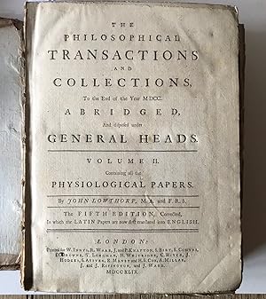 The Philosophical Transactions and Collections to the End of the Year MDCC Abridged and disposed ...