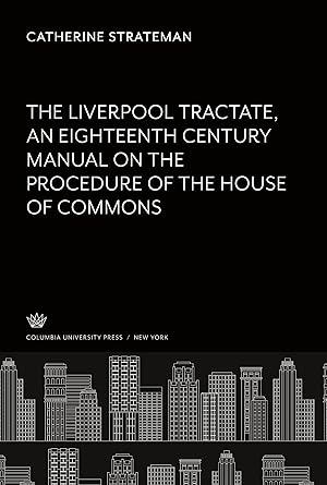 Image du vendeur pour The Liverpool Tractate an Eighteenth Century Manual on the Procedure of the House of Commons mis en vente par moluna