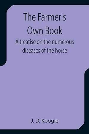 Bild des Verkufers fr The Farmer\ s Own Book A treatise on the numerous diseases of the horse zum Verkauf von moluna