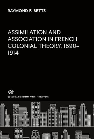 Seller image for Assimilation and Association in French Colonial Theory 1890-1914 for sale by moluna