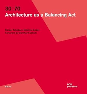 Bild des Verkufers fr 30:70. Architecture as a Balancing Act (Grundlagen/Basics) zum Verkauf von Rheinberg-Buch Andreas Meier eK