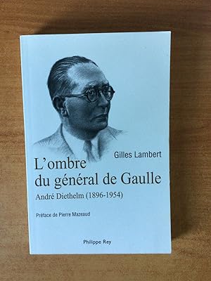 Image du vendeur pour L'OMBRE DU GENERAL DE GAULLE ANDRE DIETHELM (1896-1954) mis en vente par KEMOLA