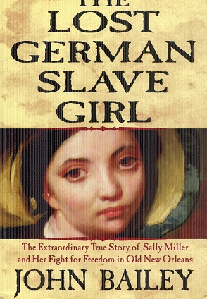 The Lost German Slave Girl: The Extraordinary True Story Of Sally Miller And Her Fight For Freedo...