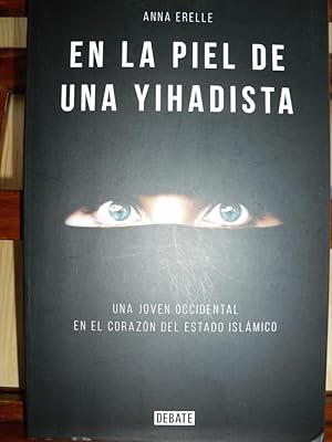 Immagine del venditore per EN LA PIEL DE UNA YIHADISTA. Una joven occidental en el corazn del Estado Islmico. venduto da LIBRERA ROBESPIERRE