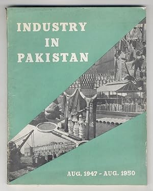 INDUSTRY in Pakistan. Aug. 1947 - Aug. 1950.