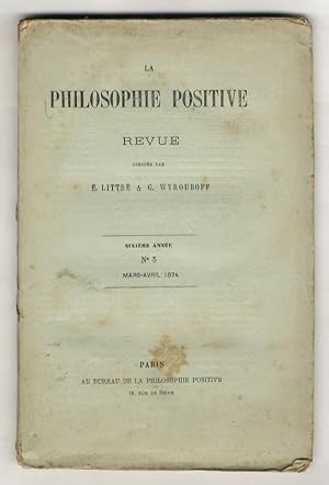 PHILOSOPHIE (LA) positive. Revue dirigèe par E. Littré & G. Wyrouboff. Sixième année. N. 5. Mars-...