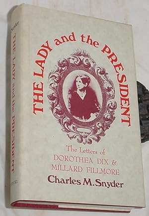 Imagen del vendedor de The Lady and the President, The Letters of Dorothea Dix & Millard Fillmore a la venta por R Bryan Old Books