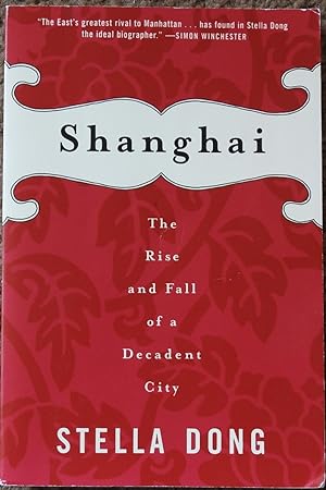 Shanghai : The Rise and Fall of a Decadent City 1842-1949