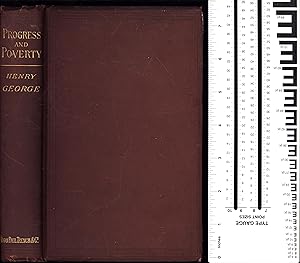 Progress and Poverty: An Inquiry Into the Cause of Industrial Depressions, and of Increase of Wan...