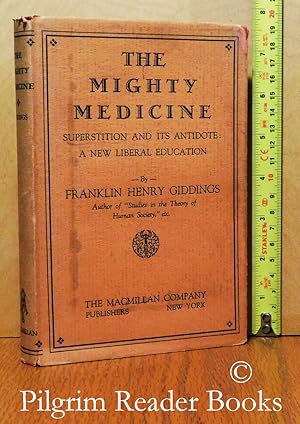 The Mighty Medicine, Superstitution and Its Antidote: A New Liberal Eduction.
