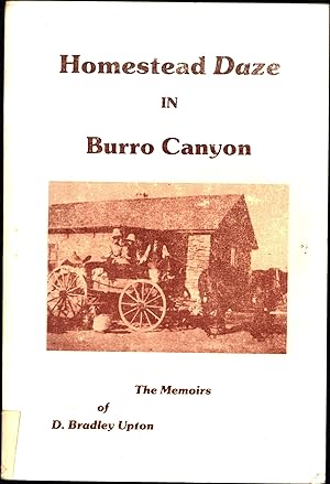 Homestead Daze in Burro Canyon / The Memoirs of D. Bradley Upton