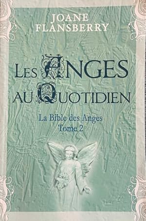 Image du vendeur pour Les anges au quotidien: Volume 2, La Bible des Anges mis en vente par Livres Norrois